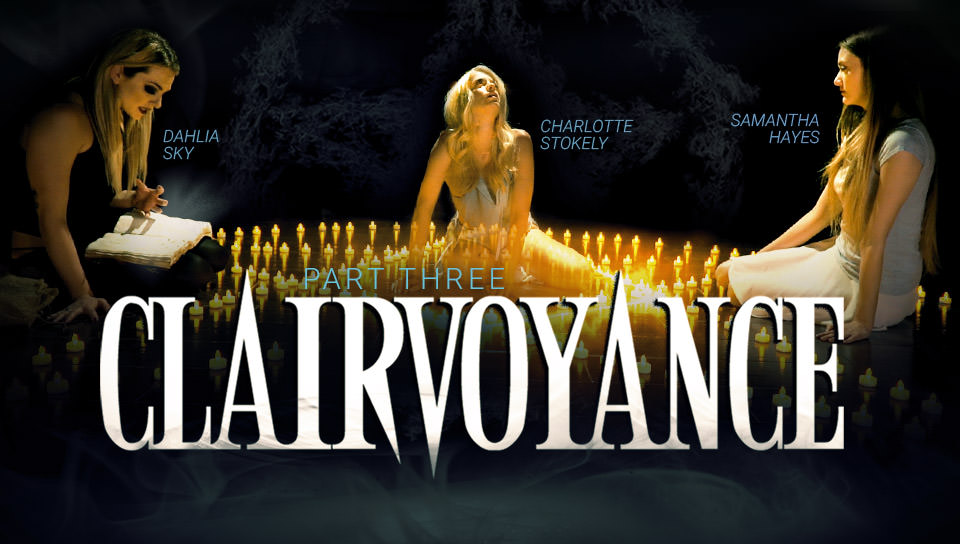 Clairvoyance: Part Three - Dahlia Sky & Charlotte Stokely & Samantha Hayes